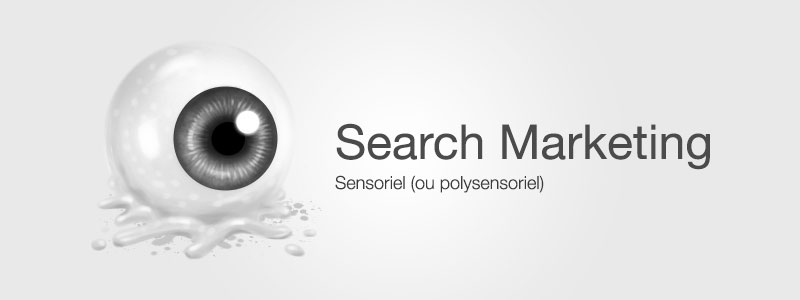 Le search marketing sensoriel (ou polysensoriel)